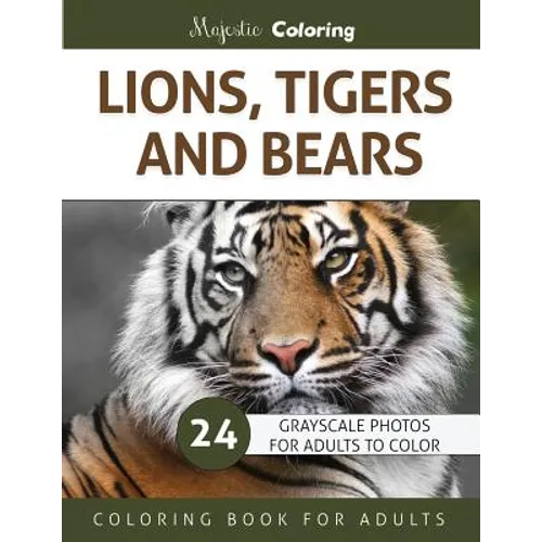 Lions, Tigers and Bears: Grayscale Photo Coloring Book for Adults - Paperback