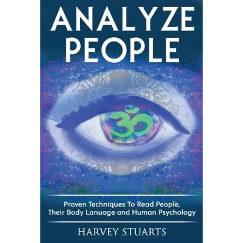Analyze People: Learn How To Read People, Their Body Language And Personalilty Type. (Analyze People, Human Psycology, Speed Reading P - Paperback