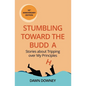 Stumbling toward the Buddha: Stories about Tripping over My Principles - Paperback
