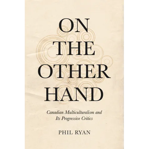 On the Other Hand: Canadian Multiculturalism and Its Progressive Critics - Paperback