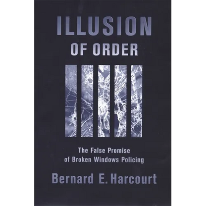 Illusion of Order: The False Promise of Broken Windows Policing - Paperback