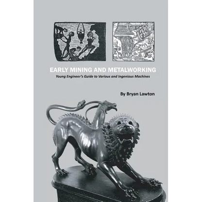 Early Mining and Metalworking: Young Engineer's Guide to Various and Ingenious Machines - Paperback