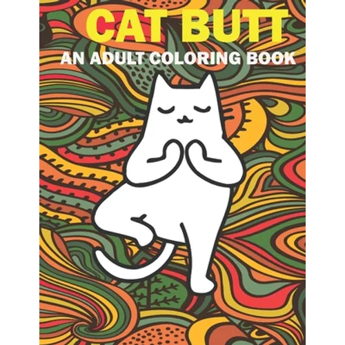 Cat Butt: Hilarious Funny Farting Yoga Cat Fancy Adult Coloring Book For Cat Lovers - Paperback