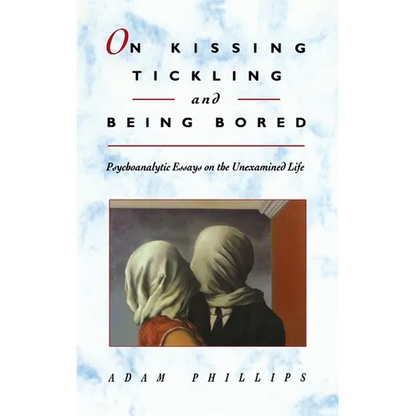 On Kissing, Tickling, and Being Bored: Psychoanalytic Essays on the Unexamined Life - Paperback