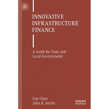 Innovative Infrastructure Finance: A Guide for State and Local Governments - Paperback