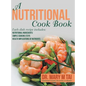 A Nutritional Cook Book: Each Dish Recipe Includes: Nutritional Ingredients Simple Cooking Steps Health Implications of Nutrients - Hardcover