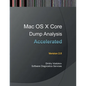 Accelerated Mac OS X Core Dump Analysis, Second Edition: Training Course Transcript with GDB and LLDB Practice Exercises - Paperback