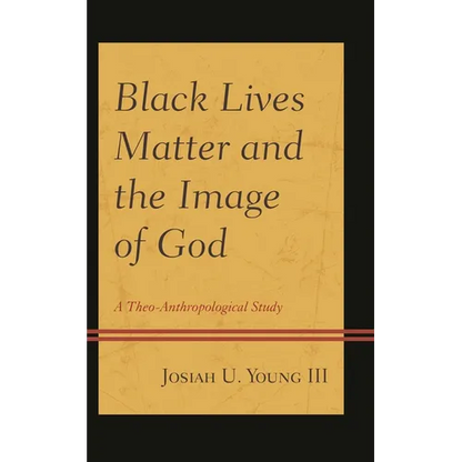 Black Lives Matter and the Image of God: A Theo-Anthropological Study - Hardcover
