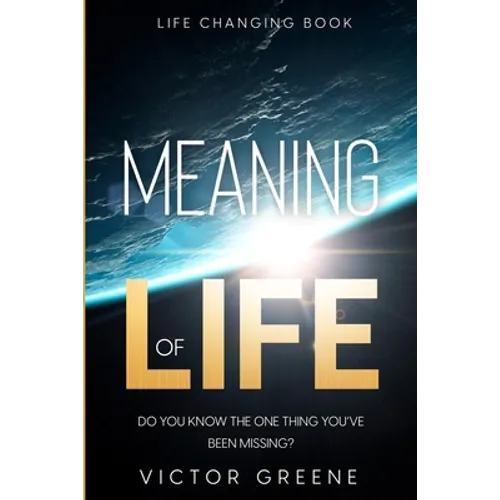 Life Changing Book: Meaning of Life - Do You Know The One Thing You've Been Missing? - Paperback