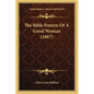 The Bible Pattern Of A Good Woman (1867) - Paperback