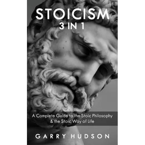 Stoicism: A Complete Guide to the Stoic Philosophy & the Stoic Way of Life - Paperback