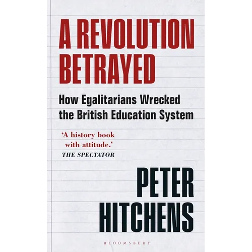 A Revolution Betrayed: How Egalitarians Wrecked the British Education System - Paperback