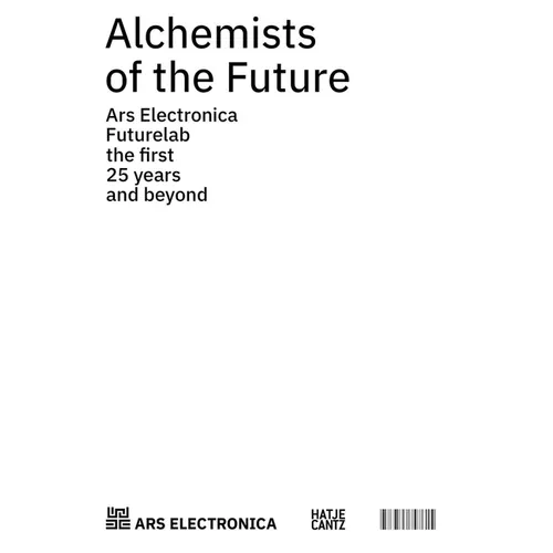 Alchemists of the Future: Ars Electronica Futurelab: The First 25 Years and Beyond - Paperback