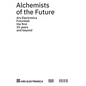 Alchemists of the Future: Ars Electronica Futurelab: The First 25 Years and Beyond - Paperback