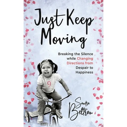 Just Keep Moving: Breaking the Silence while Changing Directions from Despair to Happiness - Hardcover