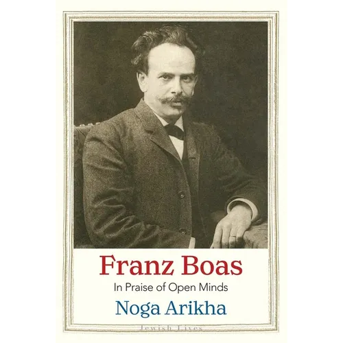 Franz Boas: In Praise of Open Minds - Hardcover