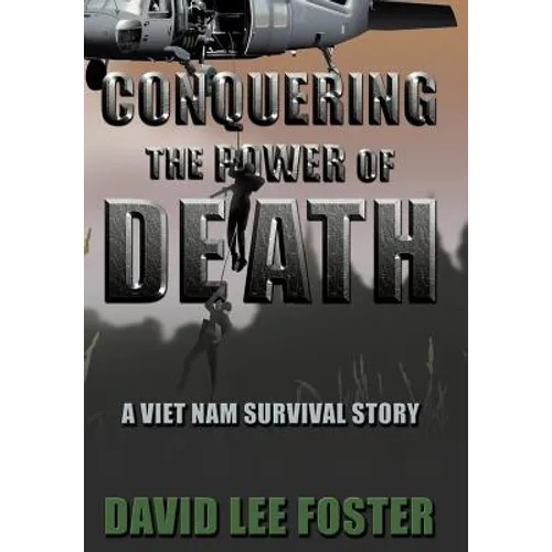 Conquering the Power of Death: A Vietnam Survival Story - Hardcover