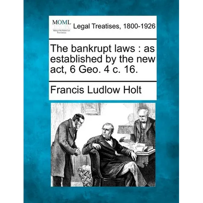 The bankrupt laws: as established by the new act, 6 Geo. 4 c. 16. - Paperback