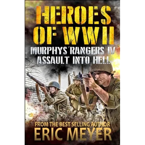 Heroes of World War II: Murphy's Rangers IV - Assault into Hell - Paperback