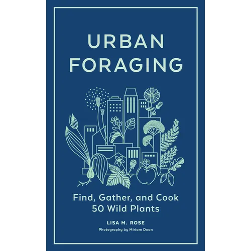 Urban Foraging: Find, Gather, and Cook 50 Wild Plants - Hardcover