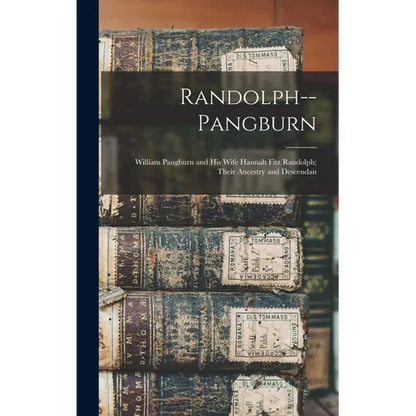 Randolph--Pangburn: William Pangburn and his Wife Hannah Fitz Randolph; Their Ancestry and Descendan - Hardcover