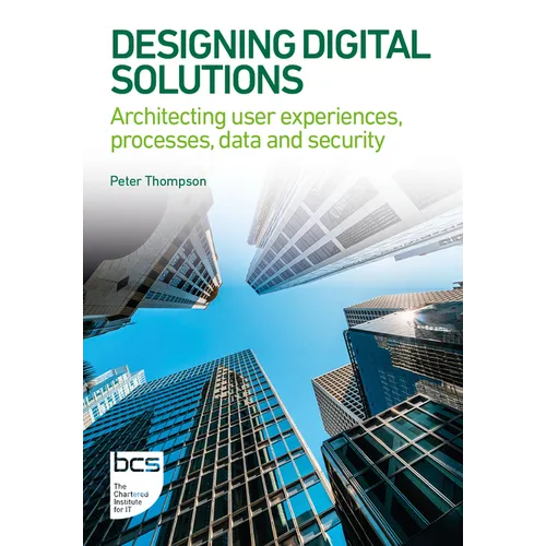 Designing Digital Solutions: Architecting user experiences, processes, data and security - Paperback