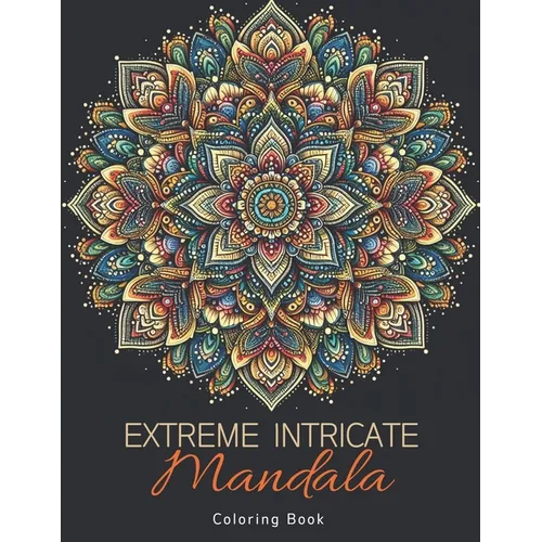Extreme Intricate Mandala Coloring Book: Zentangle Contemplation Pages in Calm Detailed Awareness for Adults - Paperback