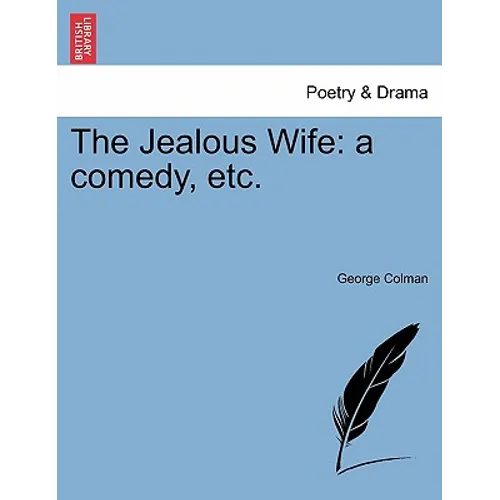 The Jealous Wife: A Comedy, Etc. - Paperback