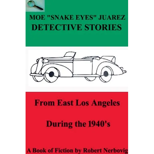 Moe "Snake Eyes" Juarez Detective Stories From East Los Angeles During the 1940's - Paperback