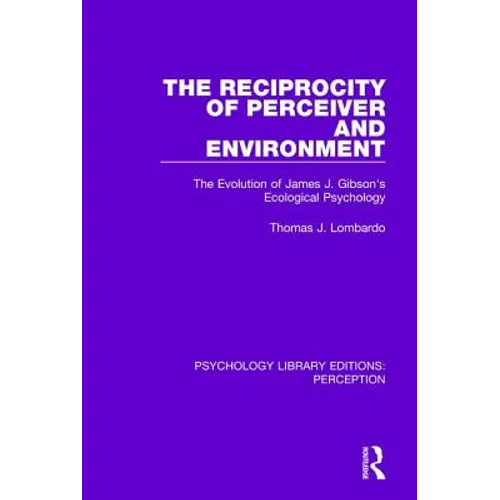 The Reciprocity of Perceiver and Environment: The Evolution of James J. Gibson's Ecological Psychology - Paperback