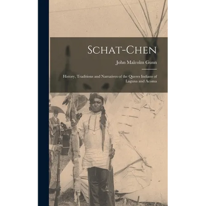 Schat-Chen: History, Traditions and Narratives of the Queres Indians of Laguna and Acoma - Hardcover