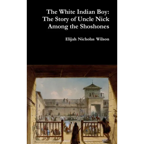 The White Indian Boy: The Story of Uncle Nick Among the Shoshones - Hardcover