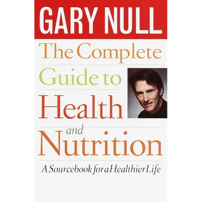 The Complete Guide to Health and Nutrition: A Sourcebook for a Healthier Life - Paperback