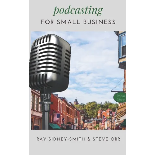 Podcasting for Small Business: The Essential Blueprint to Launch Your Podcast - Paperback