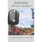 Podcasting for Small Business: The Essential Blueprint to Launch Your Podcast - Paperback