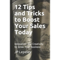 12 Tips and Tricks to Boost Your Sales Today: Innovation and Creativity to Grow Your Business - Paperback