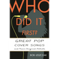 Who Did It First?: Great Pop Cover Songs and Their Original Artists - Hardcover