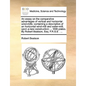 An Essay on the Comparative Advantages of Vertical and Horizontal Wind-Mills: Containing a Description of an Horizontal Wind-Mill and Water-Mill, Upon - Paperback
