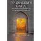 Jerusalem's Gates: Uncover the Blueprint to Your Intended Purpose - Paperback