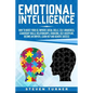 Emotional Intelligence: How to Boost Your EQ, Improve Social Skills, Self-Awareness, Leadership Skills, Relationships, Charisma, Self-Discipli - Paperback