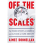 Off the Scales: The Inside Story of Ozempic and the Race to Cure Obesity - Hardcover
