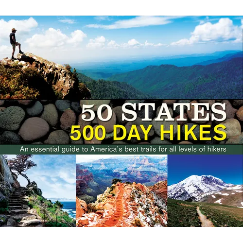 50 States 500 Day Hikes: An Essential Guide to America's Best Trails for All Levels of Hikers - Hardcover