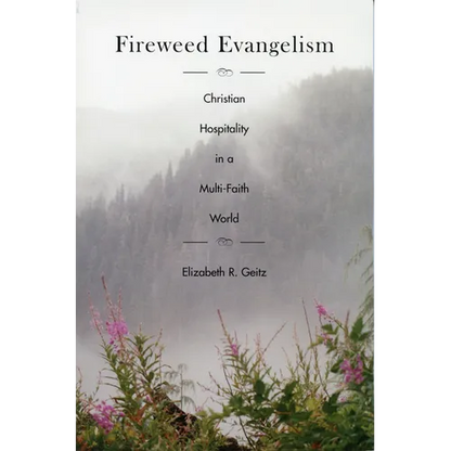 Fireweed Evangelism: Christian Hospitality in a Multi-Faith World - Paperback
