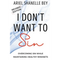 I Don't Want To Sin: Overcoming Sin While Maining Healthy Mindsets Revised Edition - Paperback