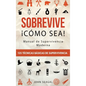 Sobrevive ｡Co Sea! Manual de Supervivencia Moderna. 125 T馗nicas B疽icas de Supervivencia: Bushcraft para Sobrevivir en Situaciones L匇ite - Hardcover