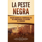 La peste negra: Una guía fascinante de la pandemia más letal de la Europa medieval y de la historia de la humanidad - Hardcover