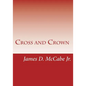 Cross and Crown: Sufferings and Triumphs of Heroic Men and Women Who Were Persecuted for True Religion of Jesus Christ - Paperback