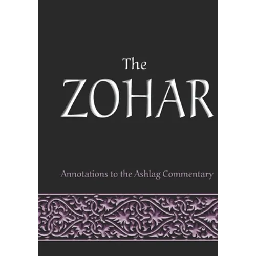 The Zohar: annotations to the Ashlag Commentary - Paperback
