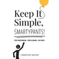 Keep It Simple, Smartypants!: Stop overthinking. Start aligning. Live happy. - Paperback