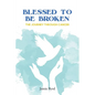 Blessed To Be Broken: The Journey through Cancer - Paperback